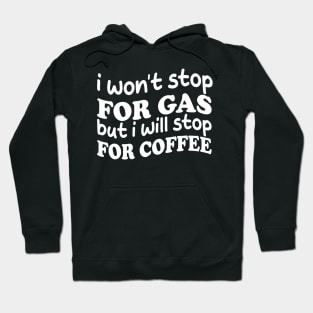 i won't stop for gas but i will stop for coffee Hoodie